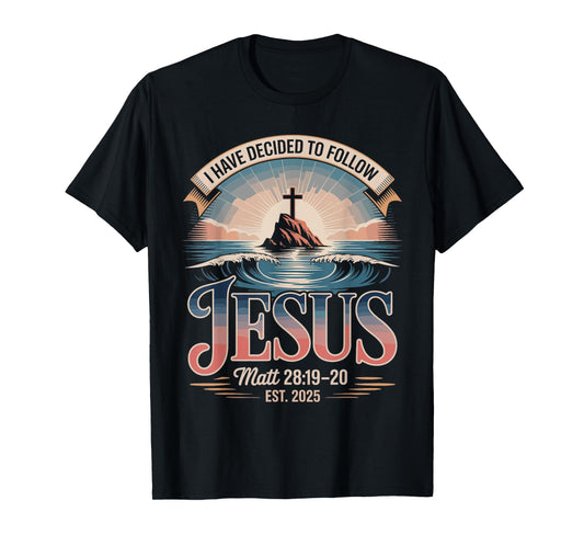 I Have Decided to Follow Jesus Shirt 2025 Baptized Baptism T-Shirt