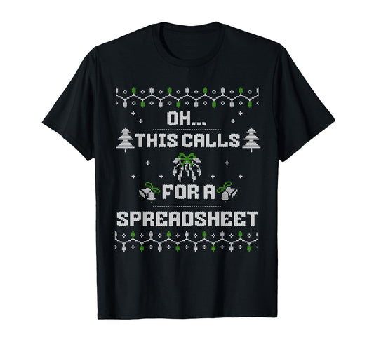 oh this calls for a spreadsheet ugly christmas For analysts T-Shirt