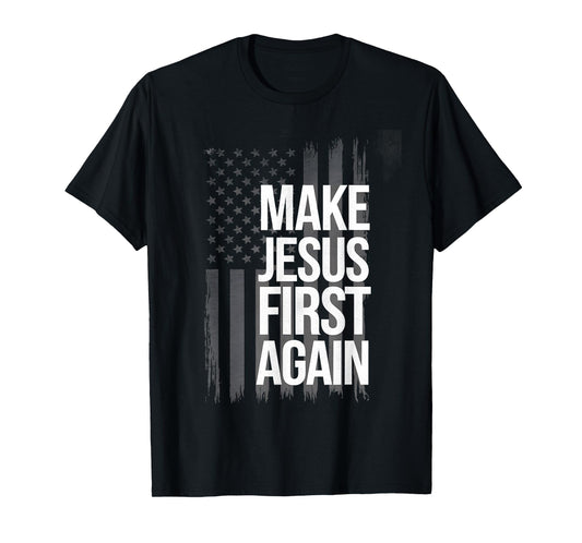 Make Jesus First Again Christian Prayer Catholic T-Shirt