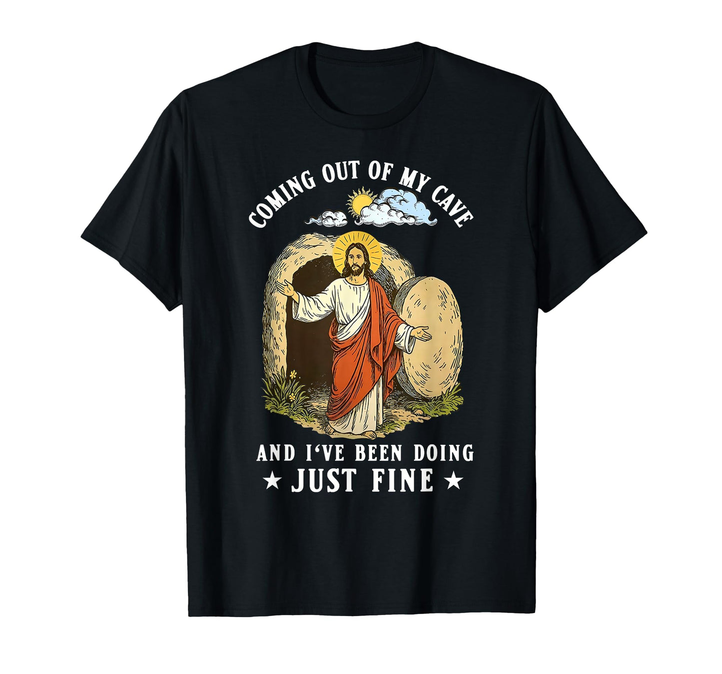 Jesus Coming Out Of My Cave And I've Been Doing Just Fine T-Shirt