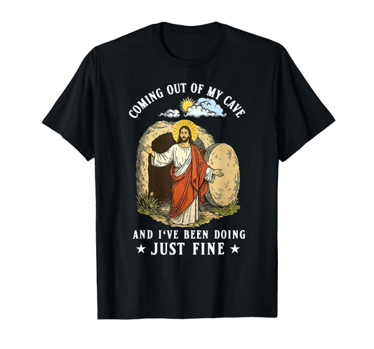 Jesus Coming Out Of My Cave And I've Been Doing Just Fine T-Shirt