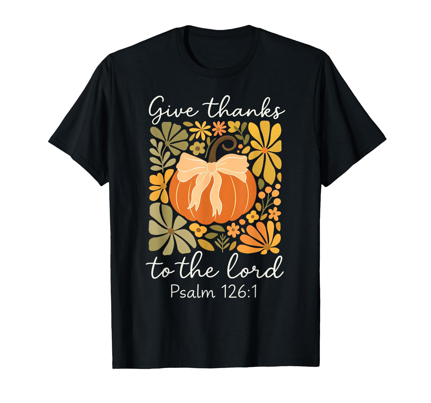 Give Thanks to The Lord Fall Christian Pumpkin Psalm 126:1 T-Shirt