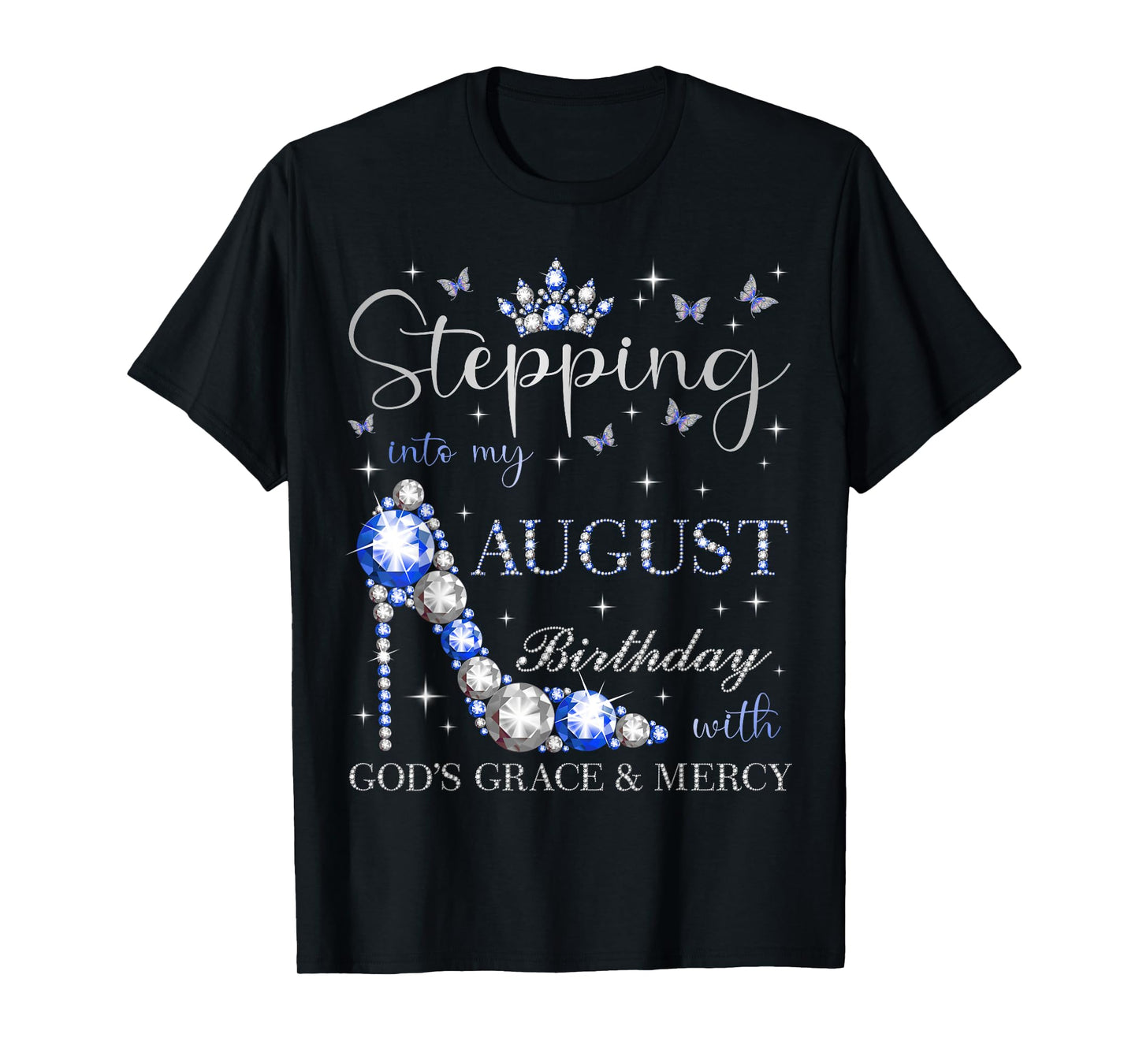 Stepping Into My August Birthday With God's Grace And Mercy T-Shirt