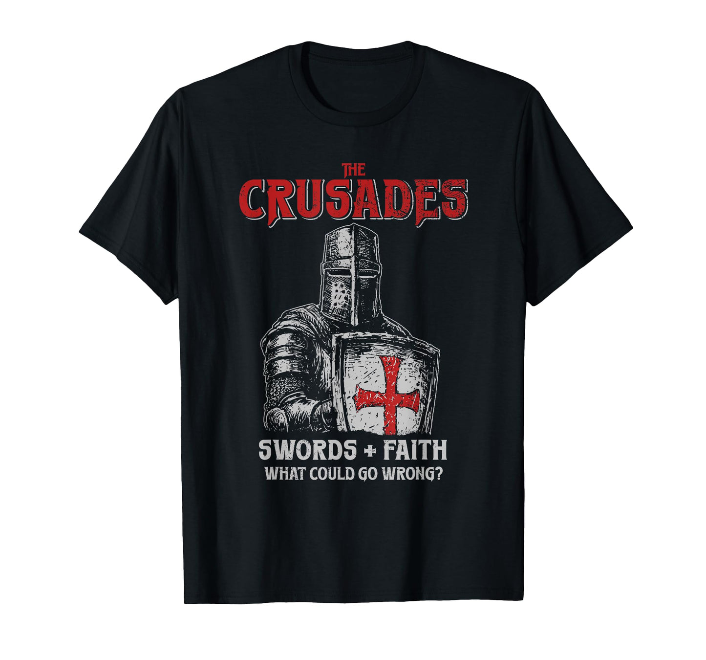 Crusades Knight Swords Faith What Could Go Wrong History T-Shirt