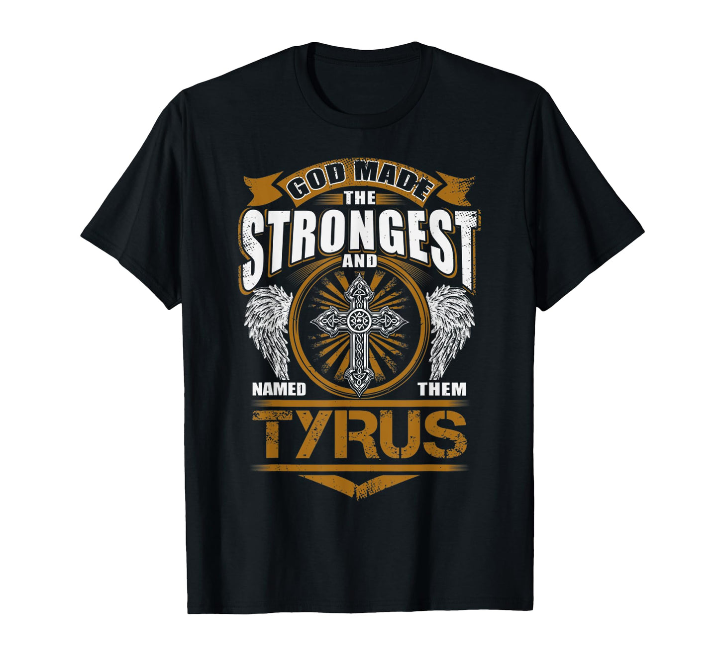 God Found Strongest And Named Them Tyrus Gift Tyrus Name T-Shirt