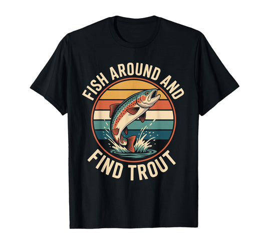 Fish Around and Find Trout Funny Retro Fishing T-Shirt