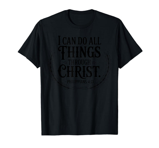 I Can Do All Things Through Christ Philippians 4:13 T-Shirt