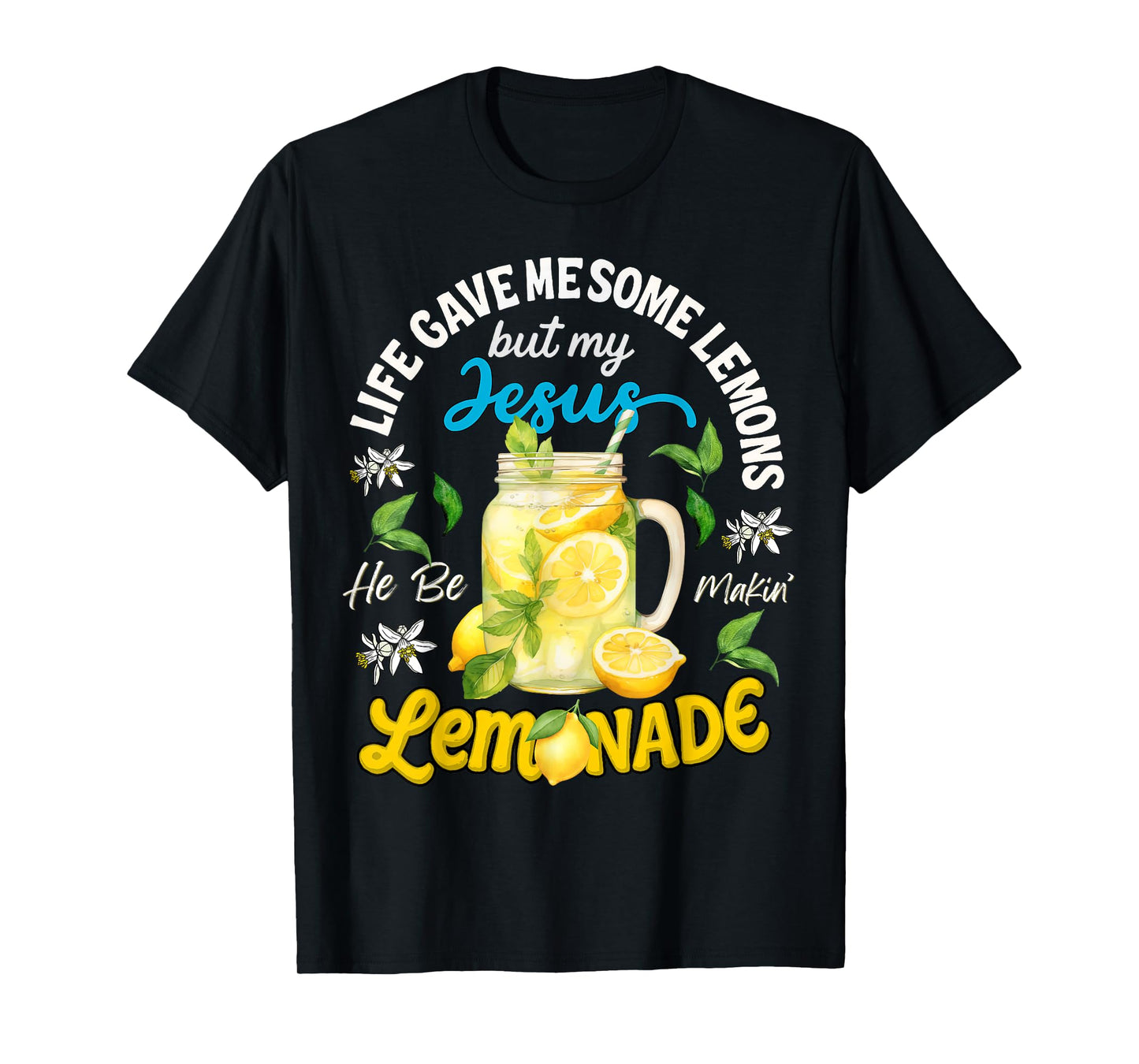 Life Gave Me Some Lemons My Jesus He Be Makin' Lemonade T-Shirt