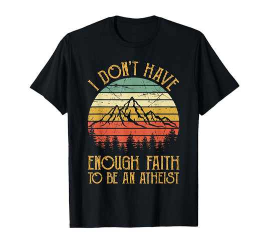I Don't Have Enough Faith To Be An Atheist Christian T-Shirt
