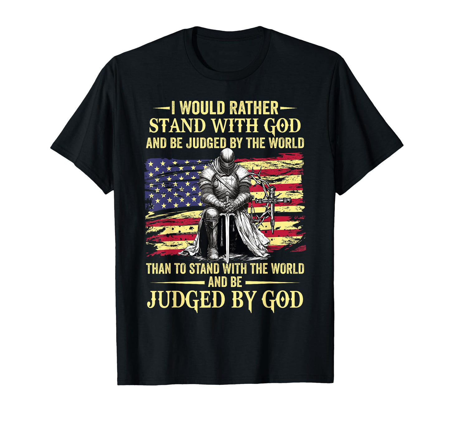 I Would Rather Stand With God christian knight patriot T-Shirt