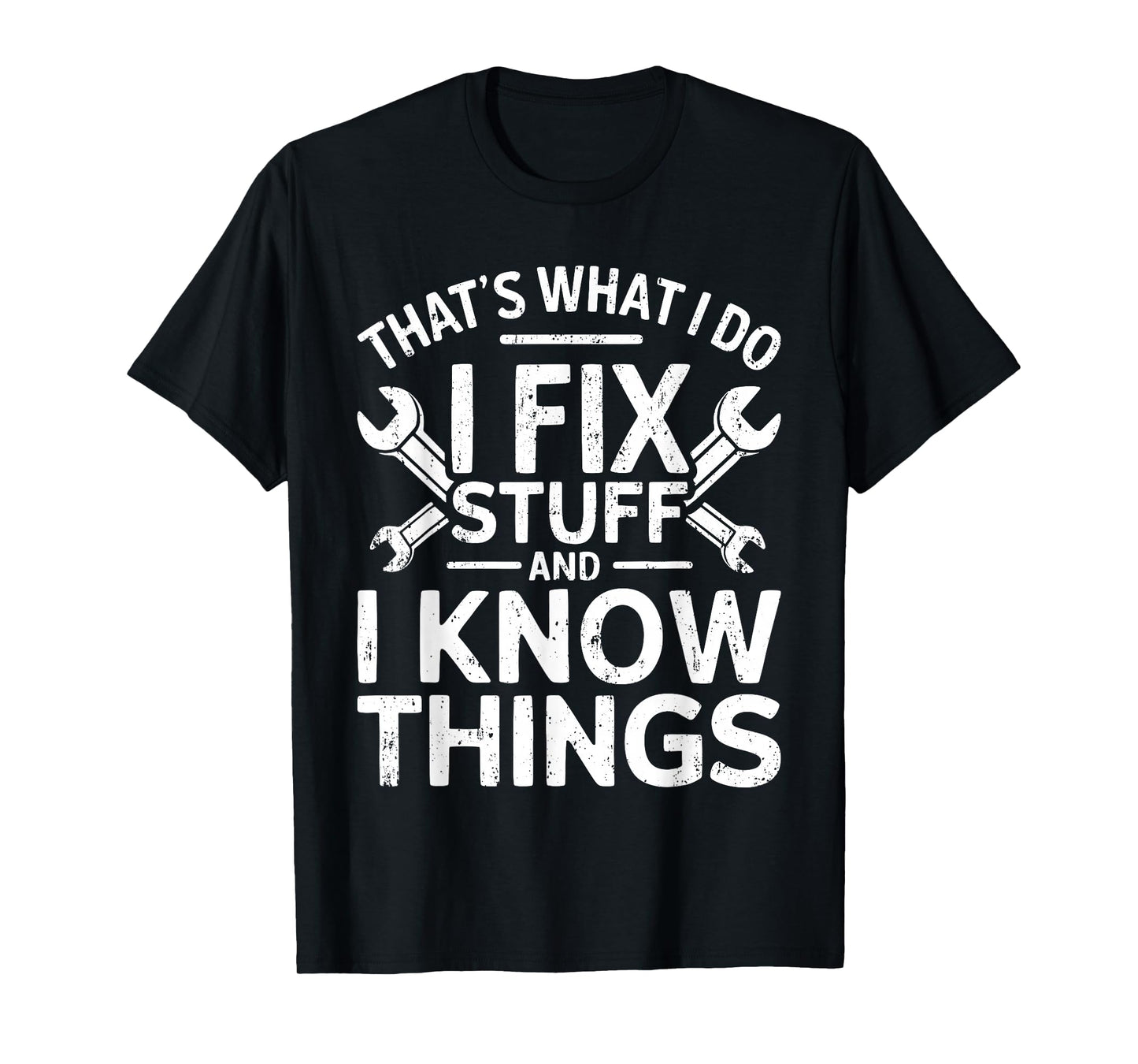 That's What I Do I Fix Stuff And I Know Things Shirt For Men T-Shirt