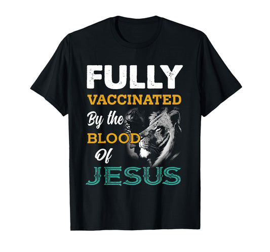 Fully Vaccinated By The Blood Of Jesus Lion God Christian T-Shirt