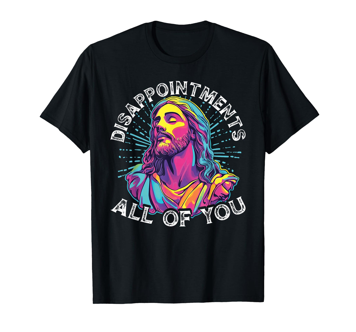 Disappointments All Of You Humorous Jesus Christ Joke Meme T-Shirt