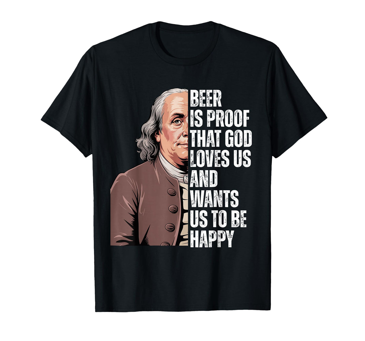 Beer is Proof That God Loves Us Ben Franklin Quote T-Shirt