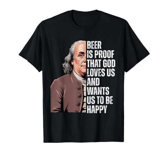 Beer is Proof That God Loves Us Ben Franklin Quote T-Shirt