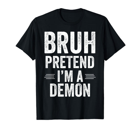 Demon Costume Halloween Bruh Pretend I'm A Demon Funny T-Shirt