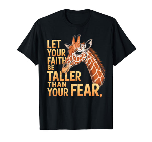 Let Your Faith Be Taller Than Your Fear Giraffe T-Shirt
