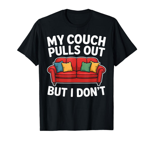 Funny My Couch Pulls Out But I Don't Retro Adult Mem Humor T-Shirt