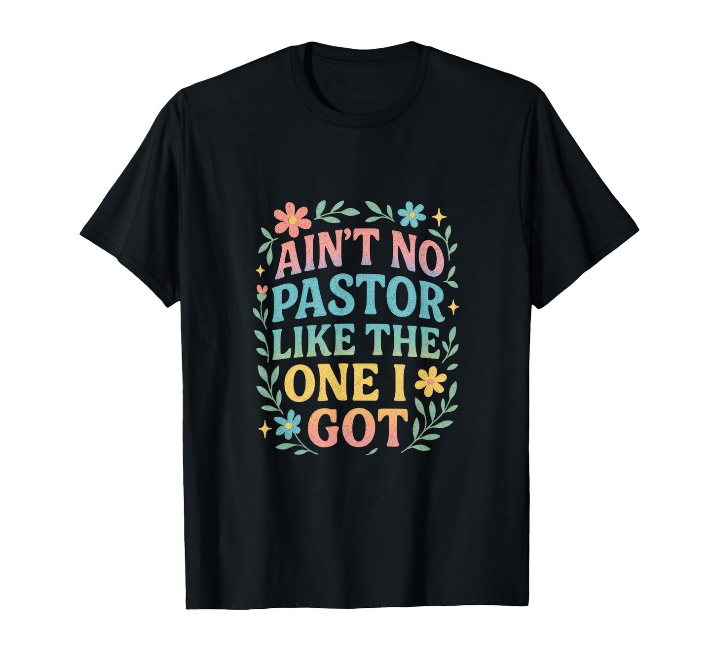 Ain't NO Pastor Like The ONE I GOT - Funny Pastor Lovers T-Shirt