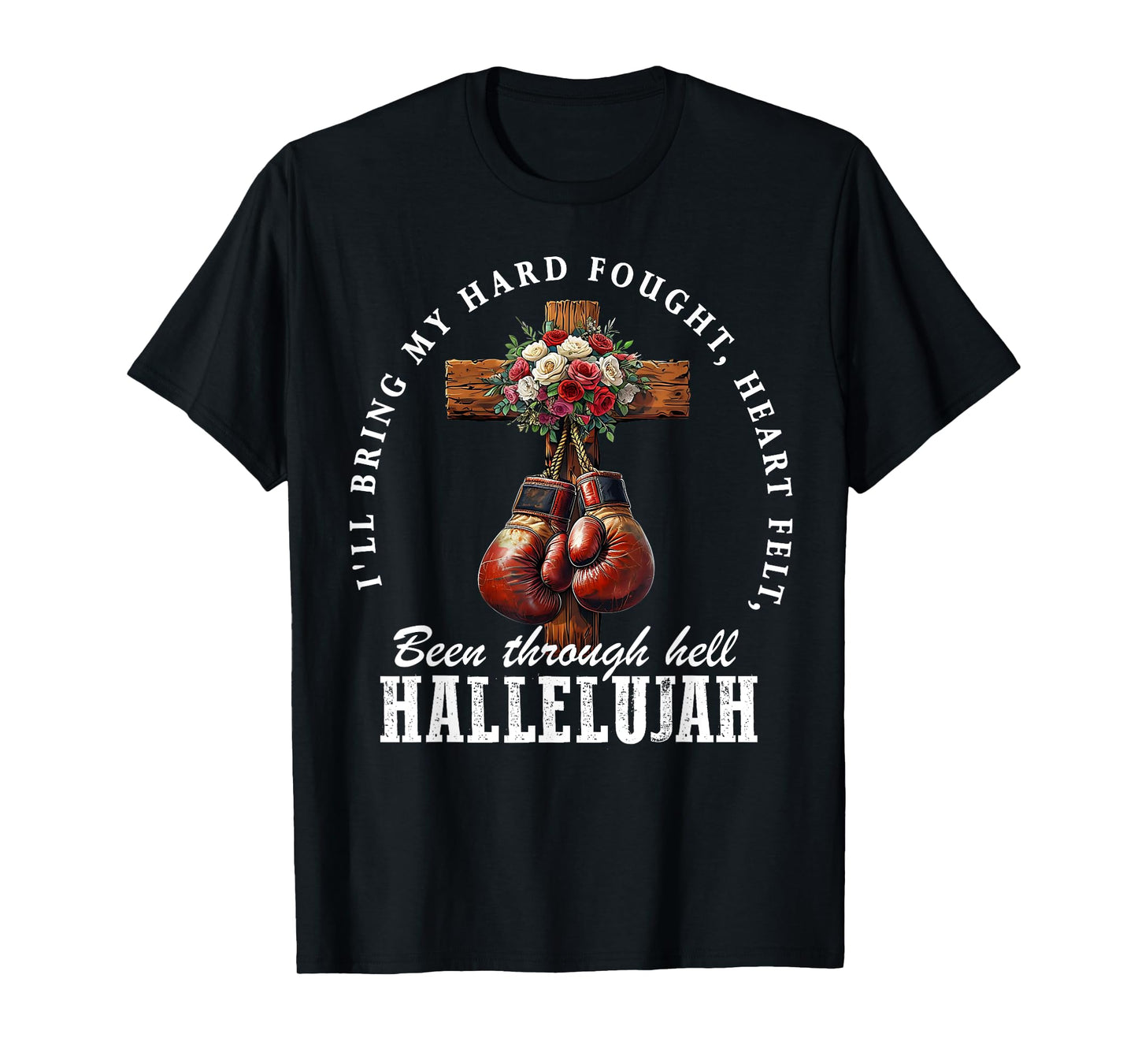 I'll Bring My Hard Fought Heartfelt Hallelujah Boxing Gloves T-Shirt