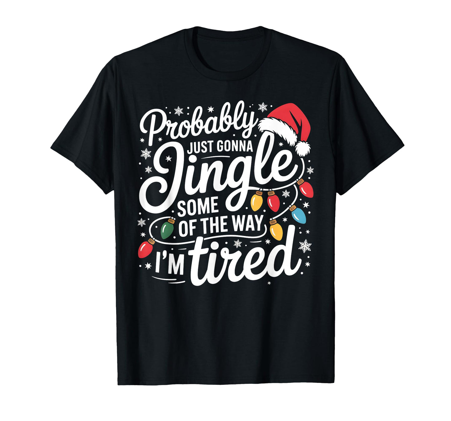 Probably Just Gonna Jingle Some of The Way I'm Tired Xmas T-Shirt