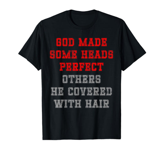 God made some heads perfect others he covered with hair T-Shirt