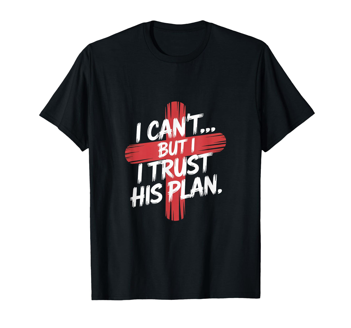 I Can't But I Trust His Plans. Jesus, Religion Design. T-Shirt