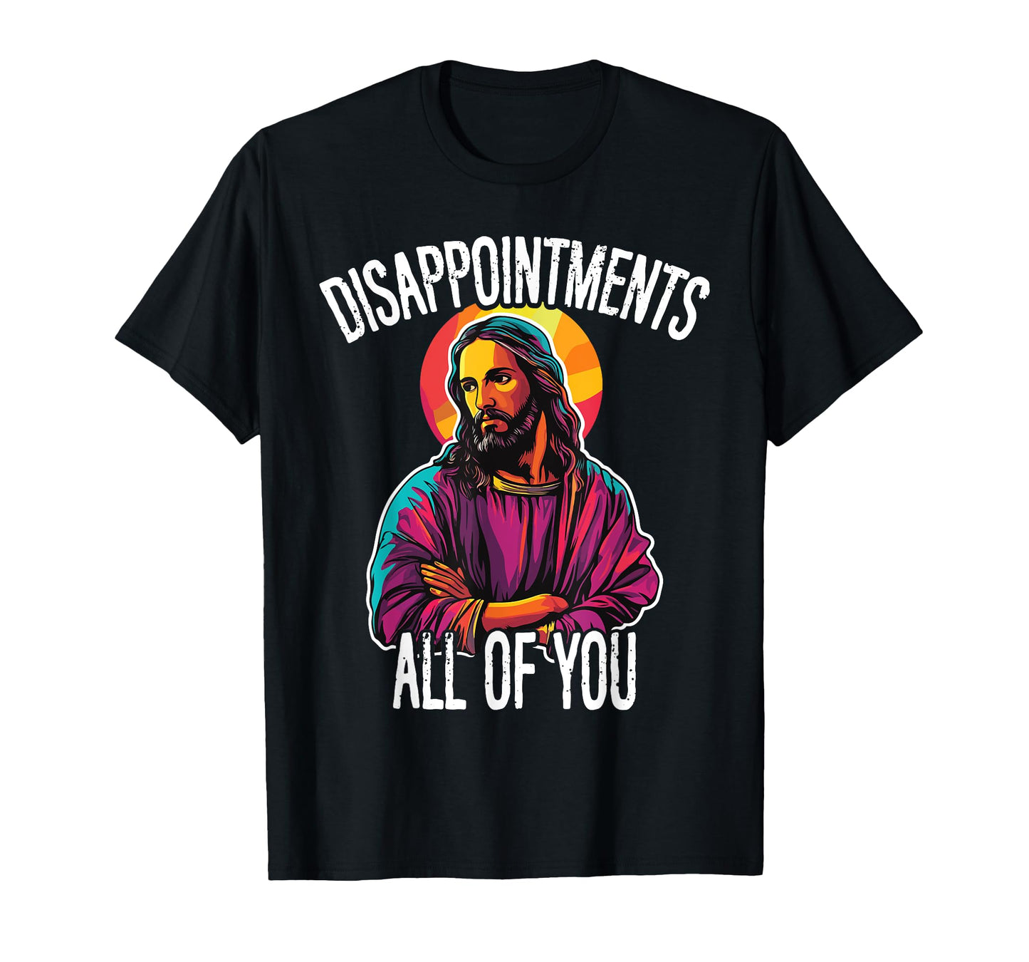 Disappointments All Of You Humorous Jesus Christ Joke Meme T-Shirt