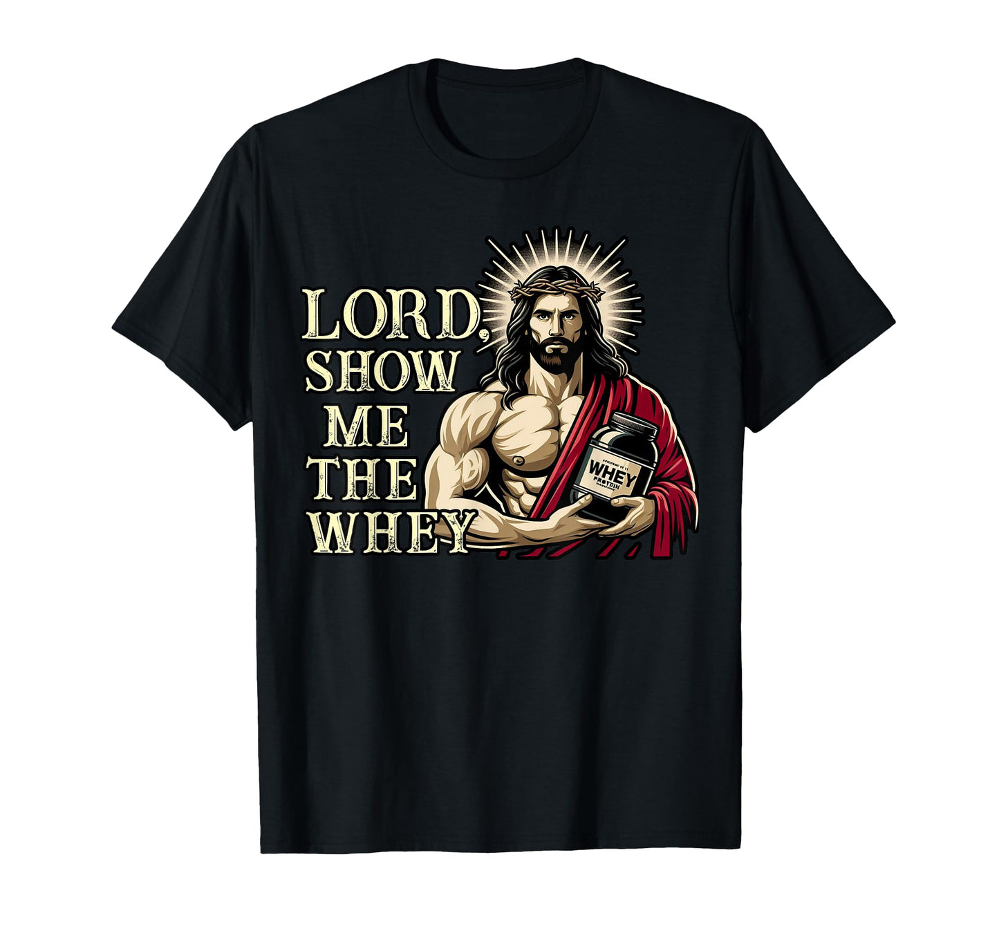 Christian Workout Fitness Jesus Muscle Lord Show Me The Whey T-Shirt