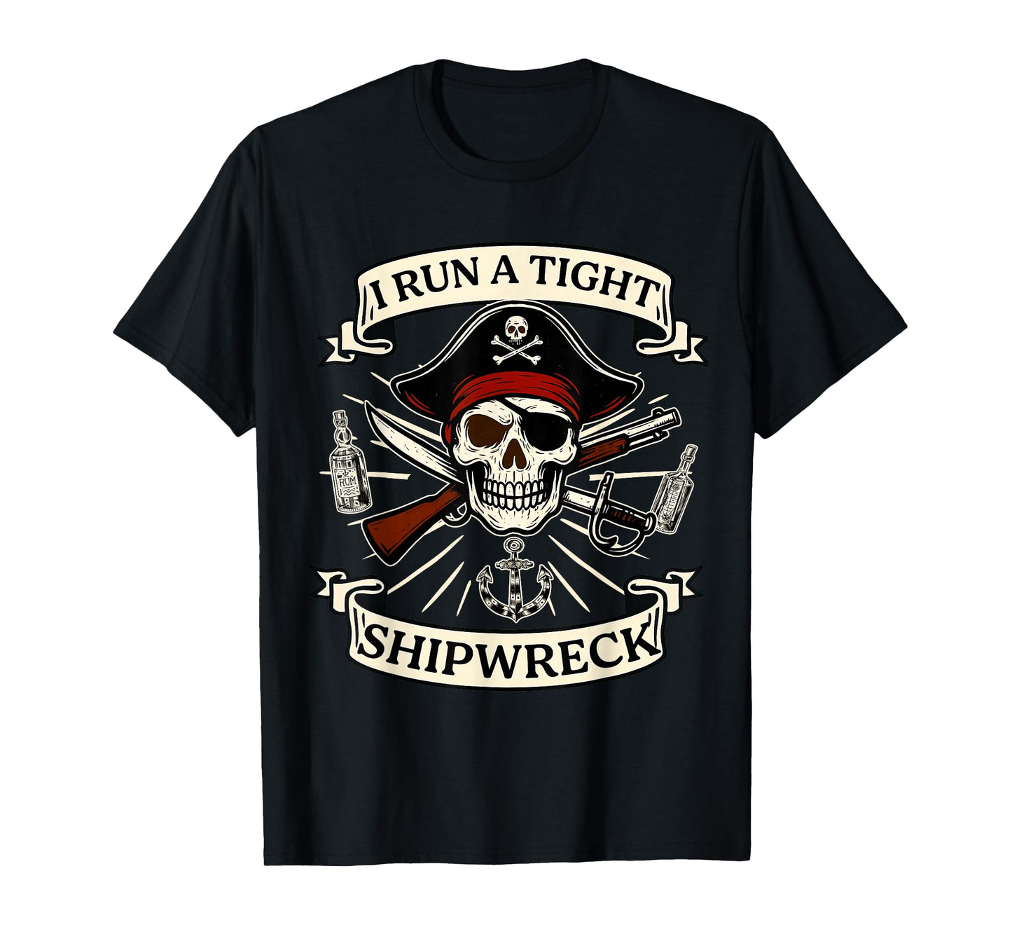 I Run A Tight Shipwreck Pirate Quote for Women Men T-Shirt