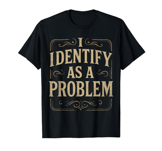 Funny 80s Vintage Quote Hilarious, I Identify As A Problem T-Shirt