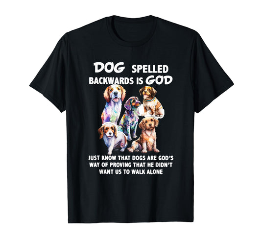Dog Spelled Backwards Is God just know that Dogs T-Shirt