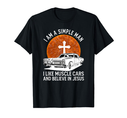 I Am A Simple Man I Like Muscle Cars And Believe In Jesus T-Shirt
