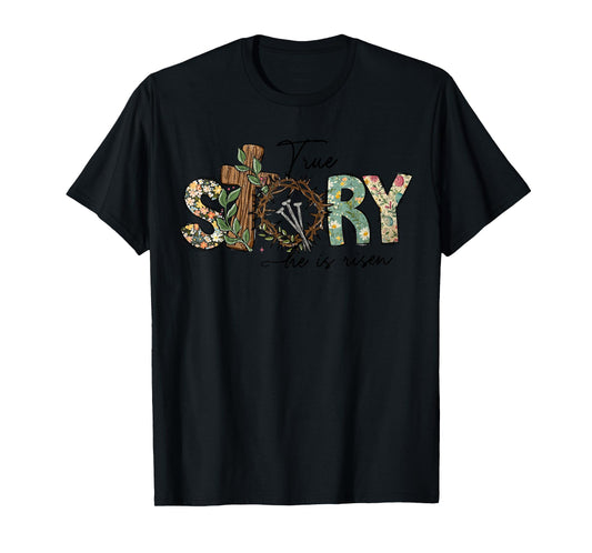 True Story He Is Risen Christian Easter Jesus Easter Cross T-Shirt