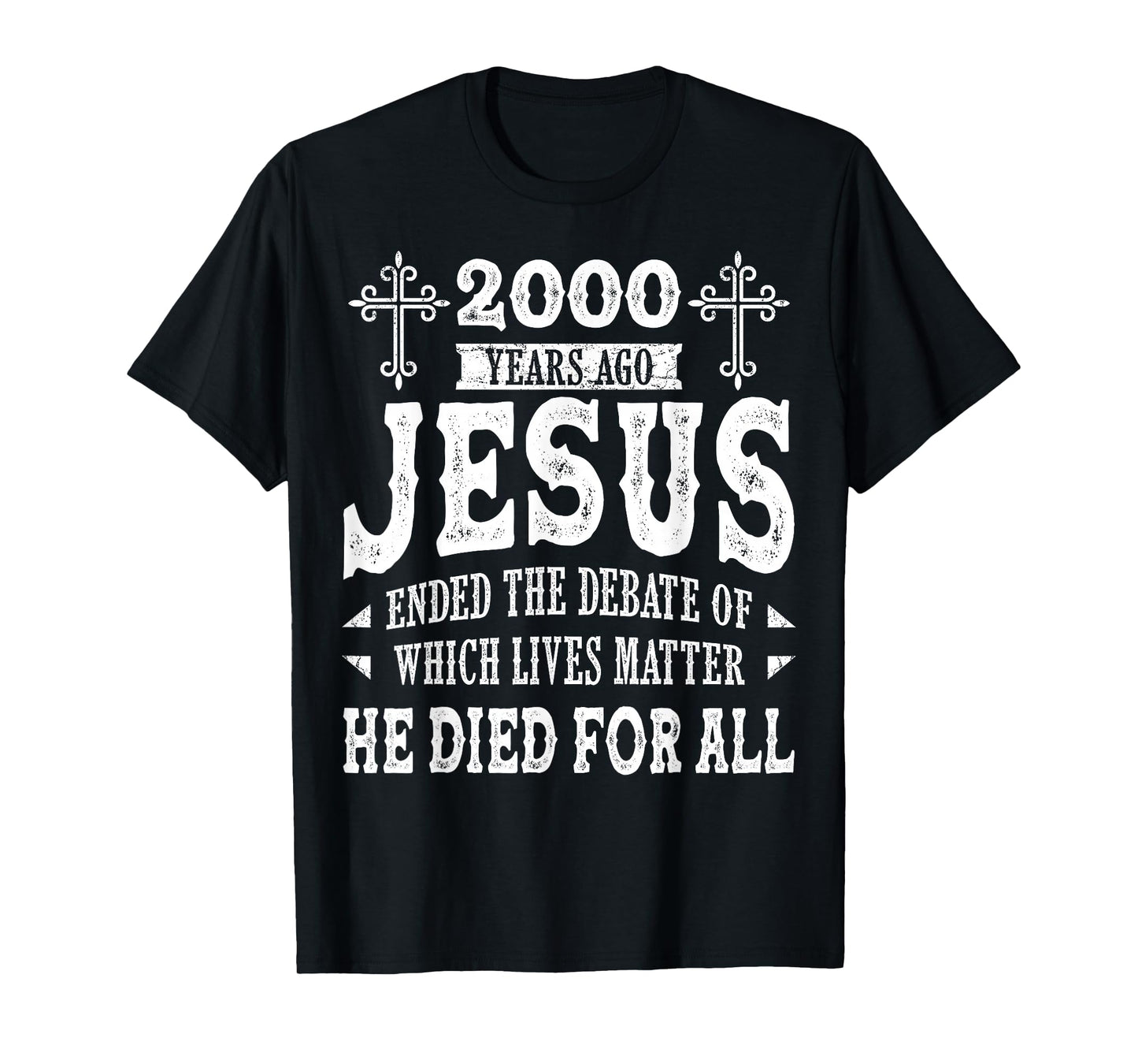 2000 Yrs Ago Jesus Ended The Debate of Which Lives Matter T-Shirt
