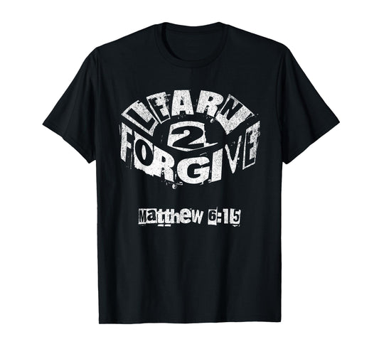Learn to Forgive Matthew 6:15 T-Shirt