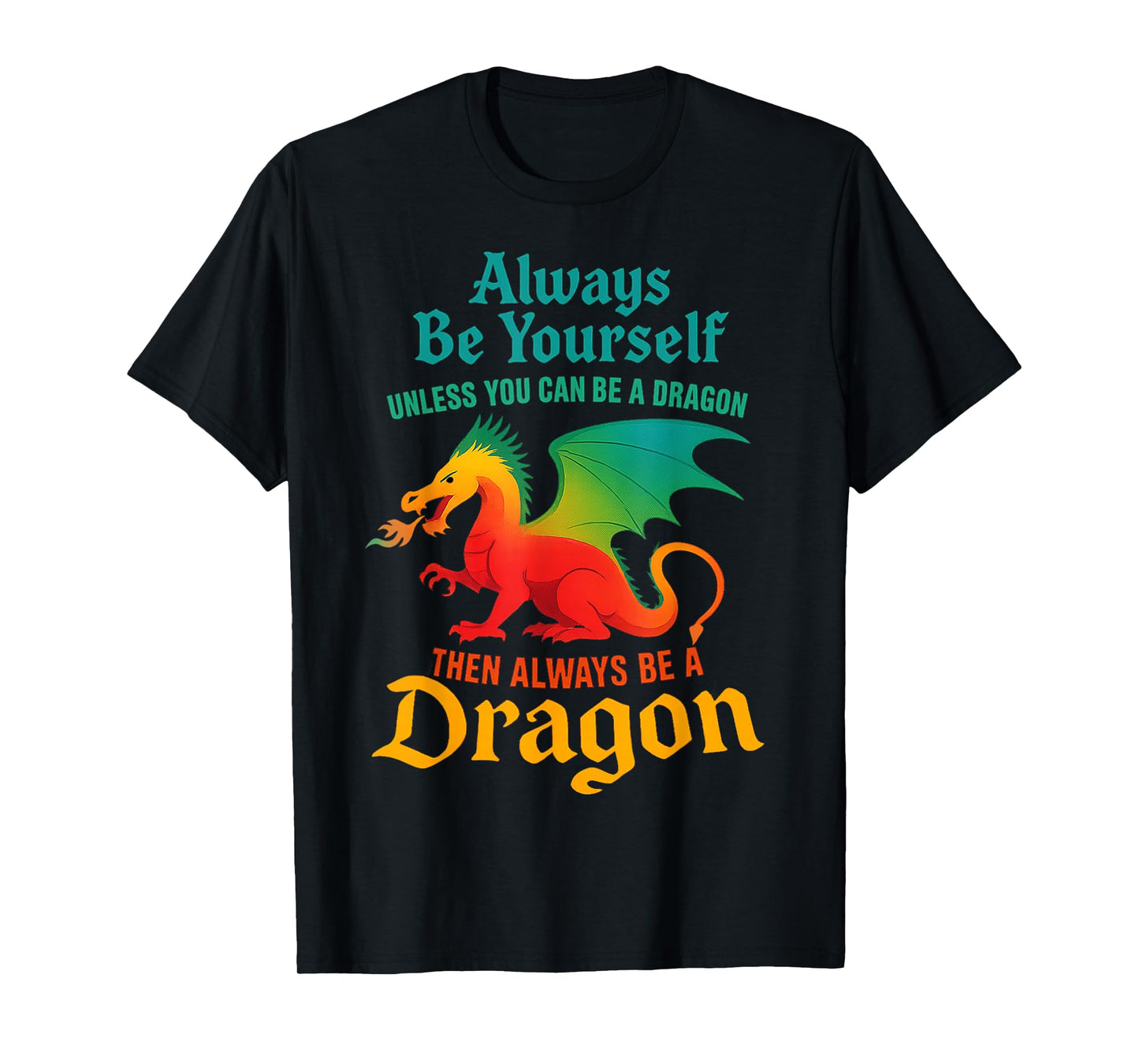 Always Be Yourself Unless You Can Be A Dragon Men Women Kids T-Shirt