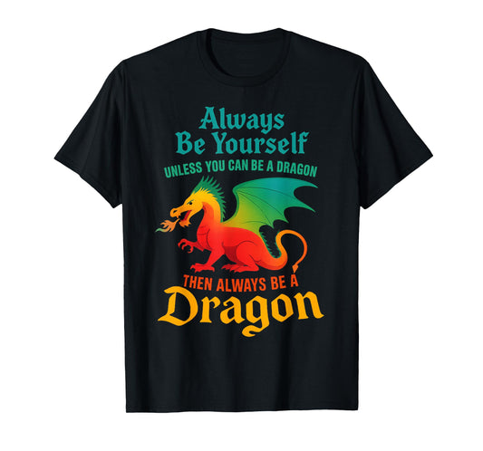 Always Be Yourself Unless You Can Be A Dragon Men Women Kids T-Shirt
