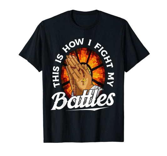 This Is How I Fight My Battles Bible Verse Christian Prayer T-Shirt