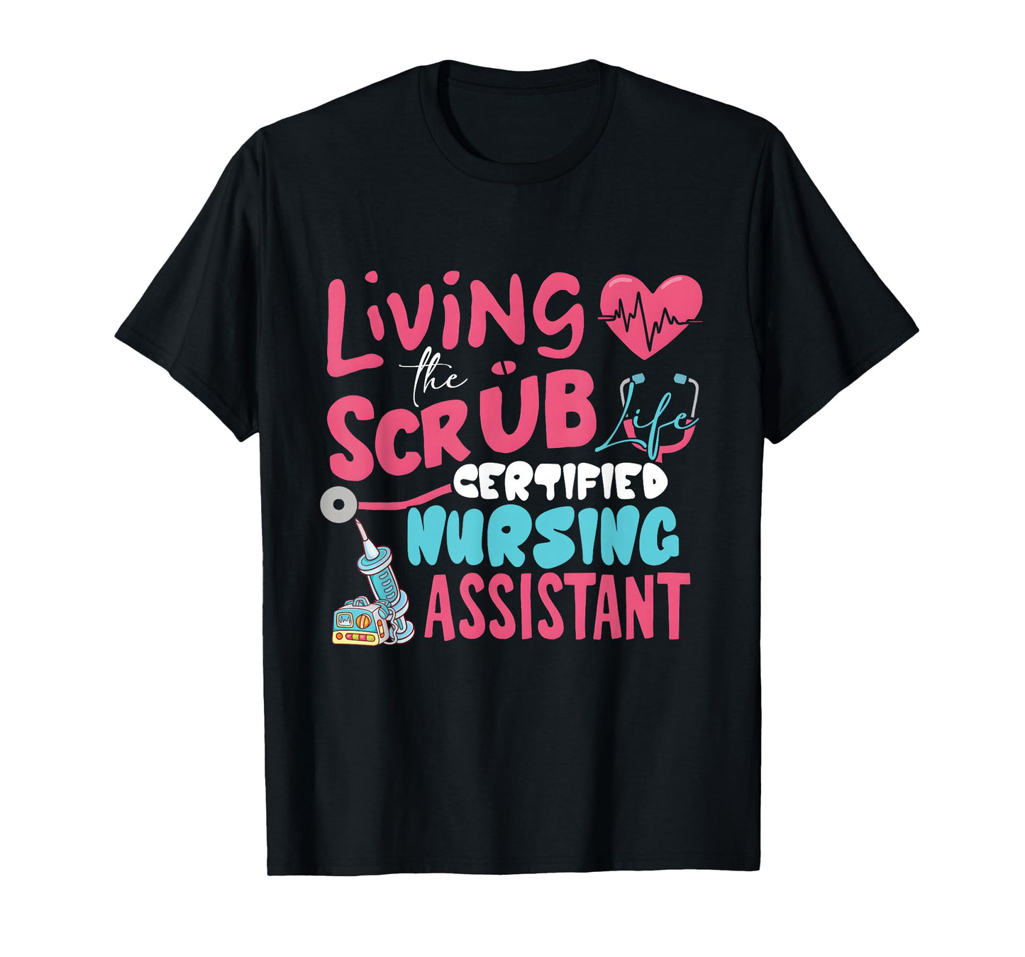 Hospital Living The Scrubs Life Certified Nursing Assistant T-Shirt