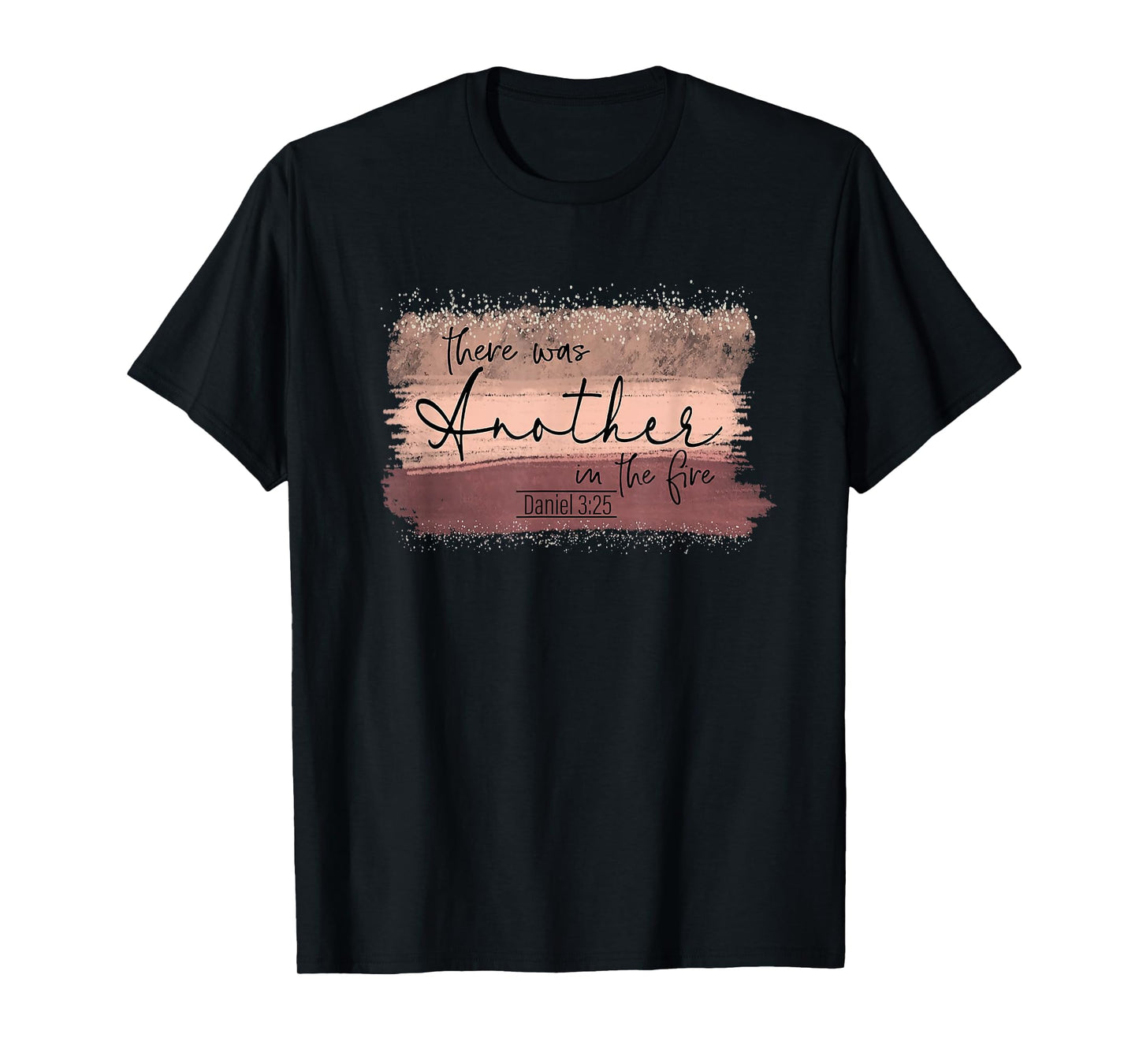 There Is Another In The Fire Daniel 3:25 Religious Scripture T-Shirt