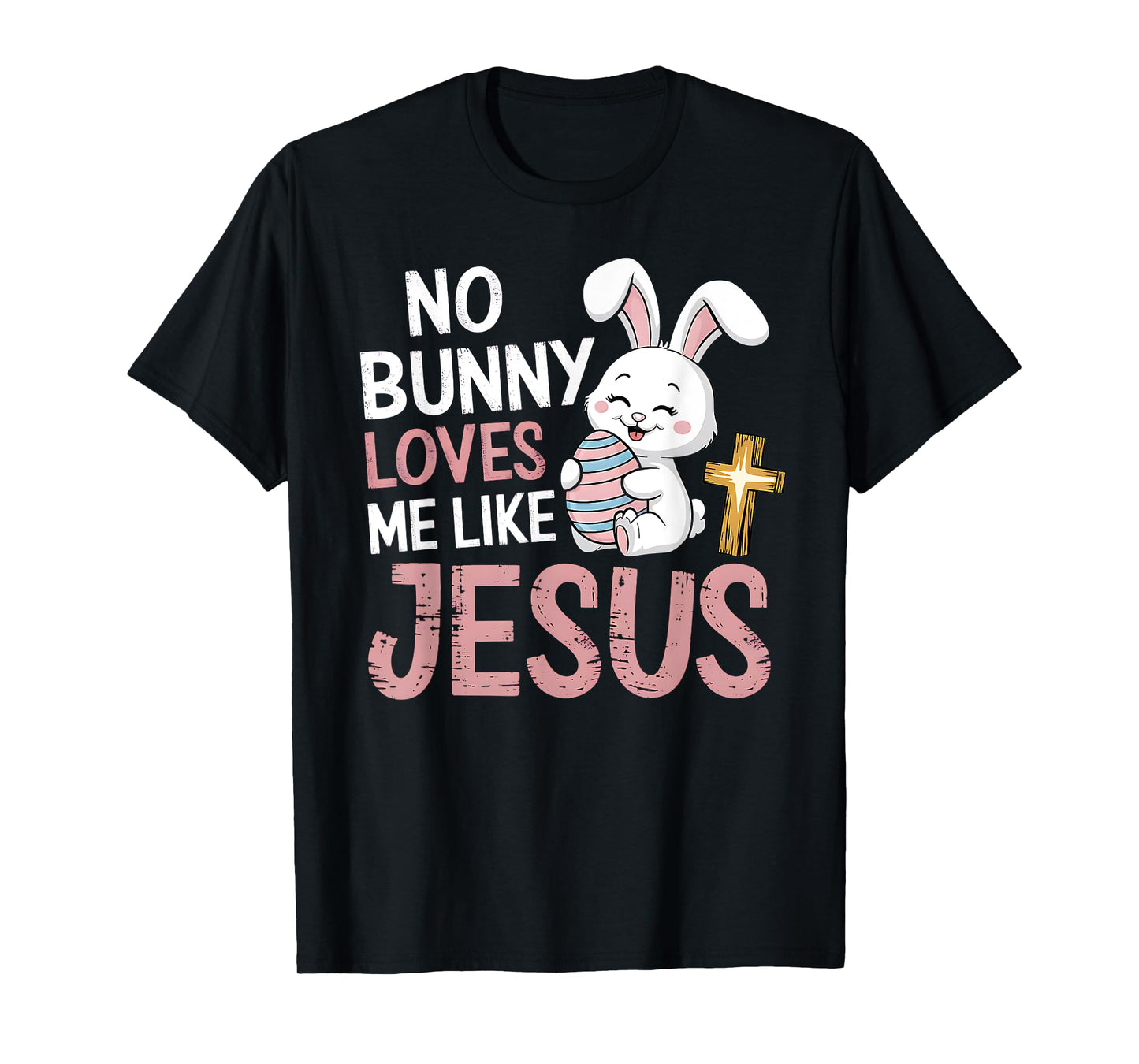 Easter Christian Religious No Bunny Loves Me Like Jesus T-Shirt