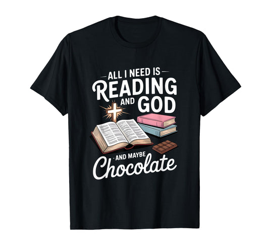 All I Need is Reading and God and Maybe Chocolate T-Shirt