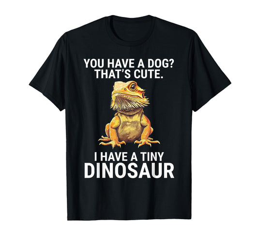 You Have A Dog I Have A Tiny Dinosaur Funny Bearded Dragon Men Women Girls Kids T-Shirt