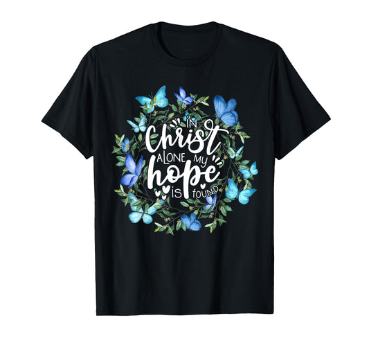 In Christ Alone My Hope Is Found Faith Christian T-Shirt