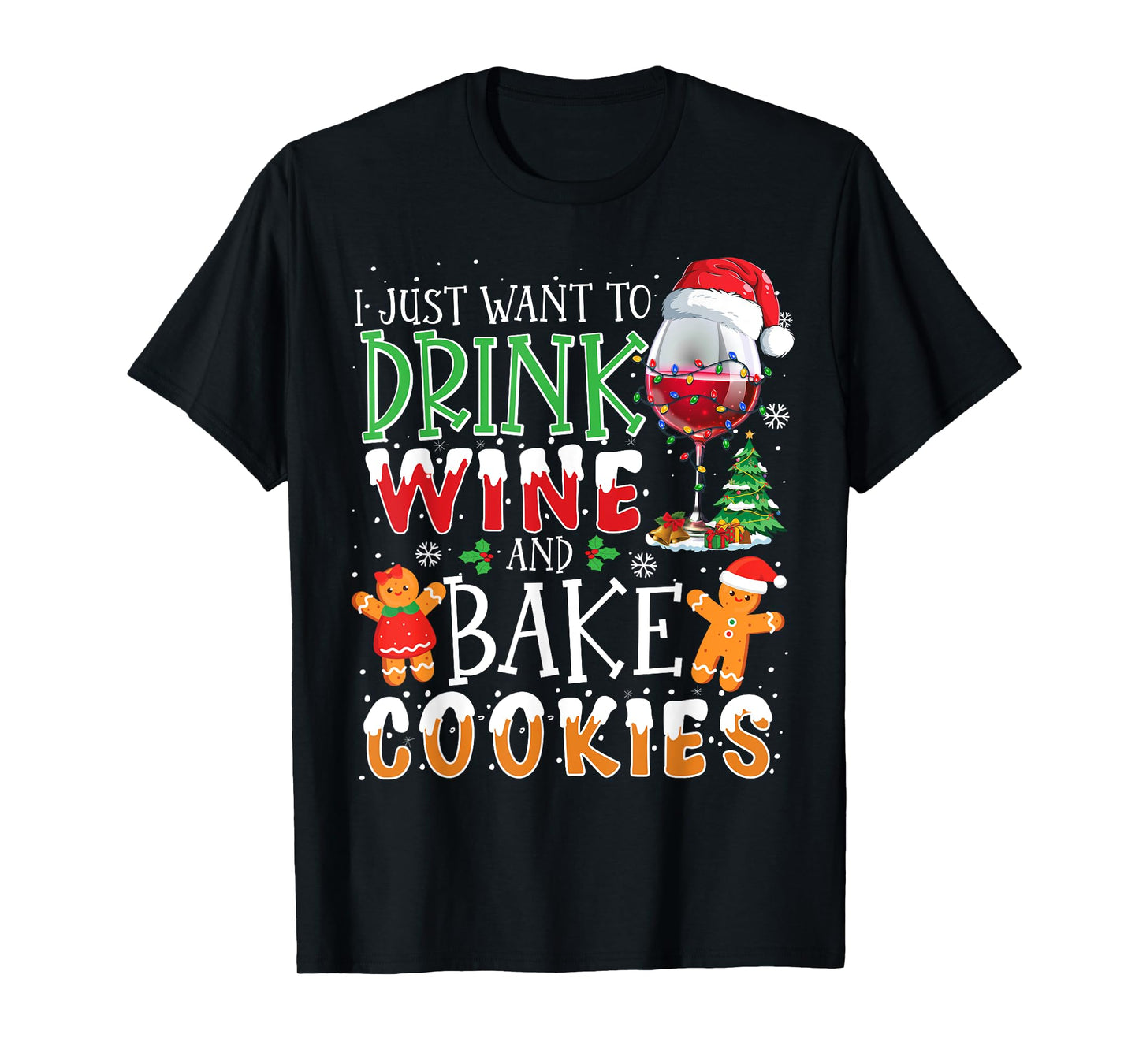 I Just Want To Drink Wine And Bake Christmas Cookies T-Shirt