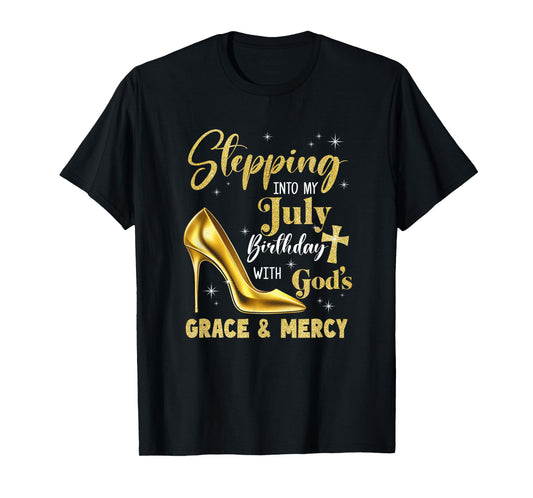 Stepping Into My July Birthday With Gods Grace Mercy Grandma T-Shirt