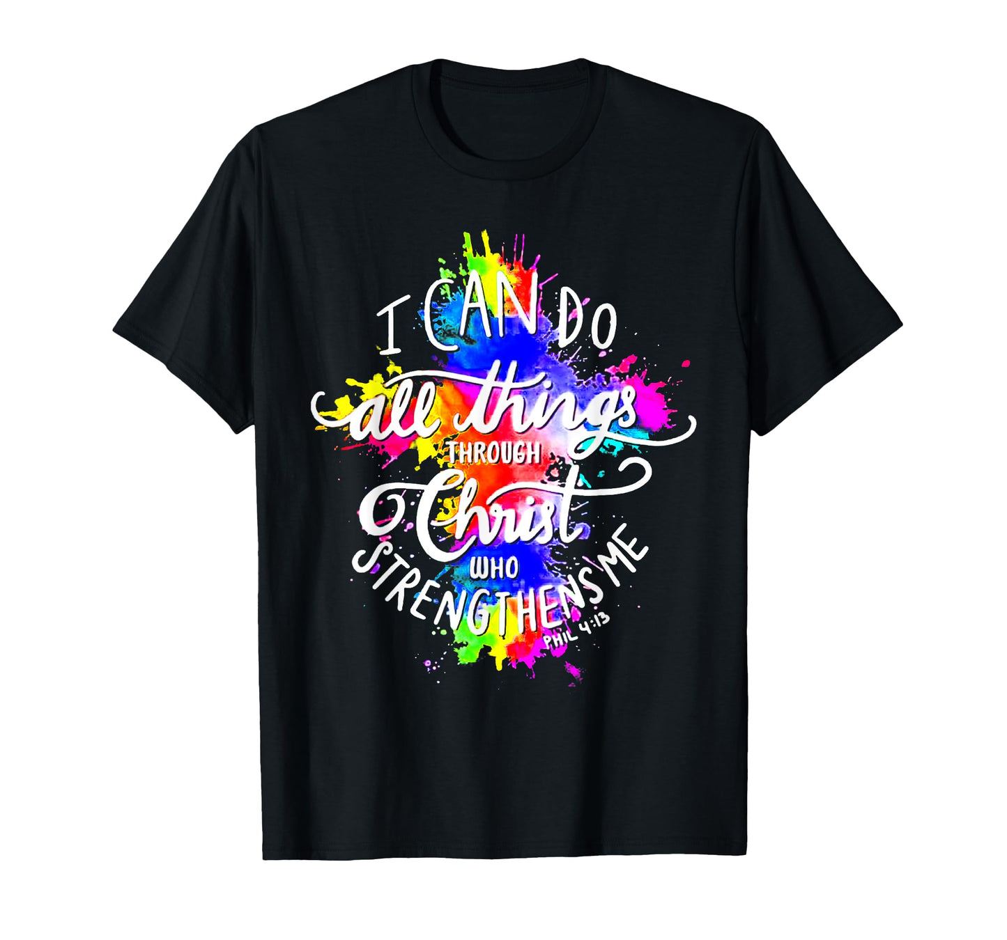 I Can Do All Things Through Christ Who Strengthens Me God T-Shirt