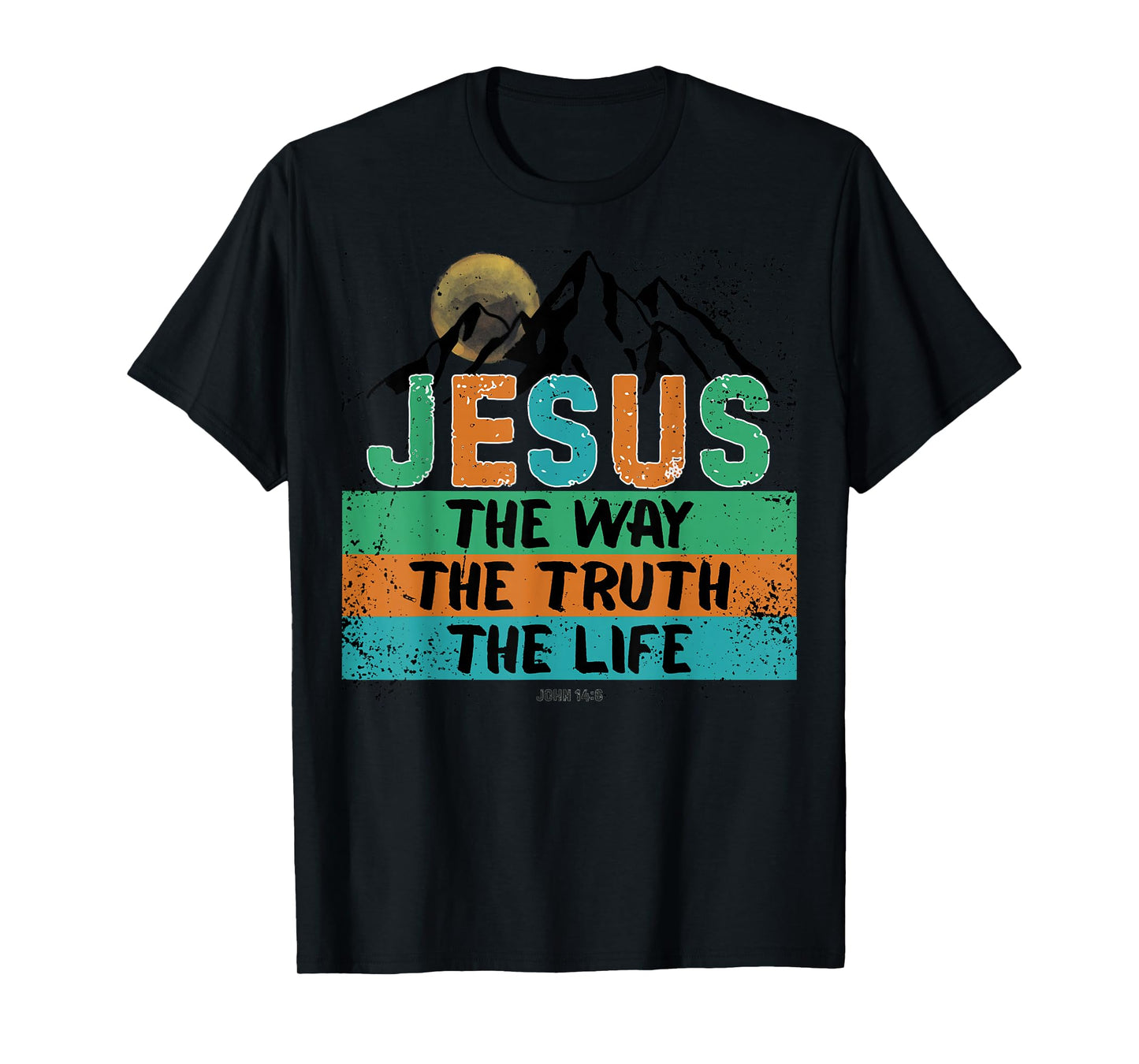 Jesus The Way, Truth, and Life John 14:6 Scripture Design T-Shirt