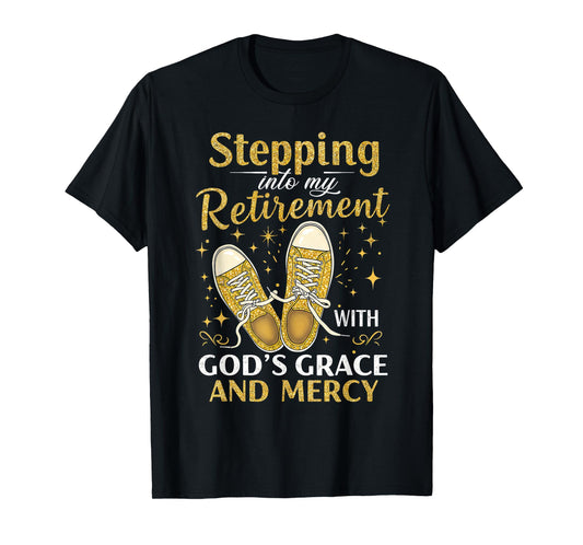 Stepping Into My Retirement With God's Grace And Mercy T-Shirt